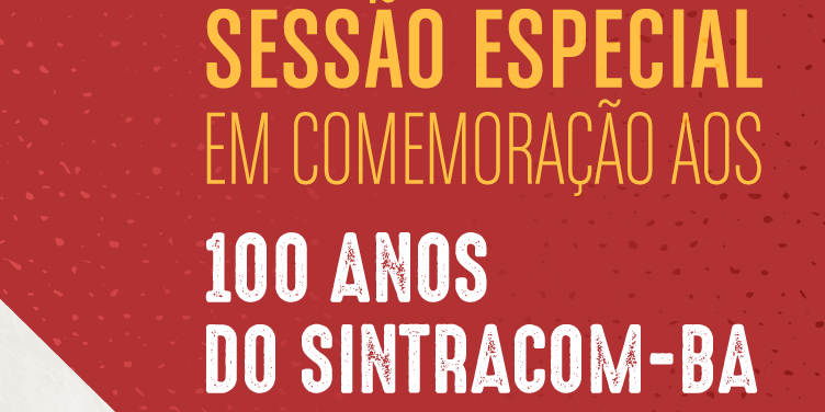 Sessão Especial na Câmara comemora o centenário do SINTRACOM-BA